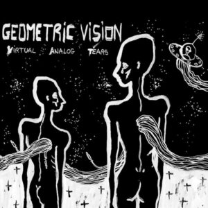 Geometric Vision - Virtual Analog Tears (2nd press)