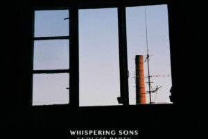 Whispering Sons - Endless Party